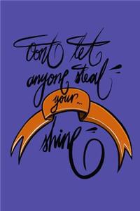 Don't let anyone steal your shine