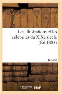 Les Illustrations Et Les Célébrités Du XIXe Siècle. Septième Série 2e Éd