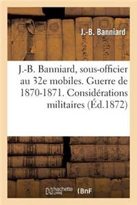 J.-B. Banniard, Sous-Officier Au 32e Mobiles. Guerre de 1870-1871. Considérations Militaires