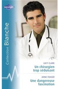 Un Chirurgien Trop Seduisant - Une Dangereuse Fascination (Harlequin Blanche)