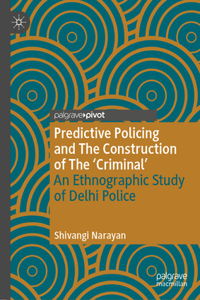 Predictive Policing and The Construction of The 'Criminal'