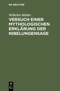 Versuch Einer Mythologischen Erklärung Der Nibelungensage