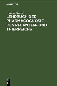Lehrbuch Der Pharmacognosie Des Pflanzen- Und Thierreichs