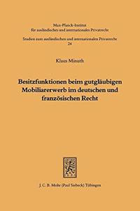 Besitzfunktionen beim gutglaubigen Mobiliarerwerb im deutschen und franzosischen Recht