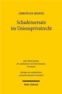 Schadensersatz im Unionsprivatrecht: Eine Studie Zu Effektivitat Und Durchsetzung Des Europaischen Privatrechts Am Beispiel Des Haftungsrechts