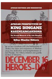 African Perspectives of King Dingane Kasenzangakhona