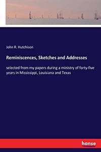 Reminiscences, Sketches and Addresses