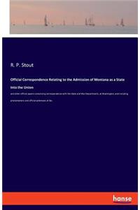 Official Correspondence Relating to the Admission of Montana as a State Into the Union