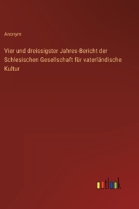 Vier und dreissigster Jahres-Bericht der Schlesischen Gesellschaft für vaterländische Kultur