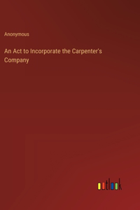 Act to Incorporate the Carpenter's Company