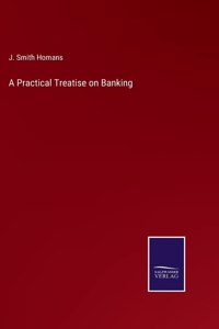 A Practical Treatise on Banking