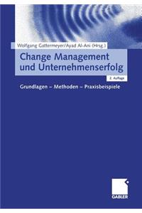 Change Management Und Unternehmenserfolg: Grundlagen -- Methoden -- Praxisbeispiele