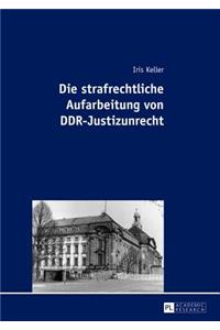 Die Strafrechtliche Aufarbeitung Von Ddr-Justizunrecht