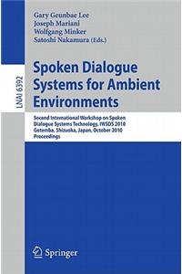Spoken Dialogue Systems for Ambient Environments: Second International Workshop, Iwsds 2010, Gotemba, Shizuoka, Japan, October 1-2, 2010. Proceedings