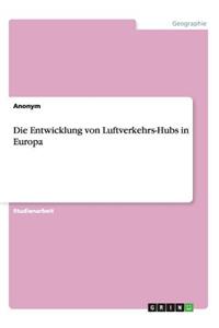 Die Entwicklung von Luftverkehrs-Hubs in Europa