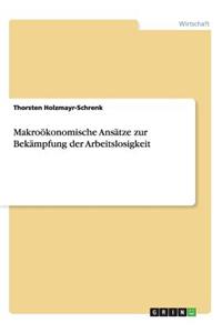 Makroökonomische Ansätze zur Bekämpfung der Arbeitslosigkeit