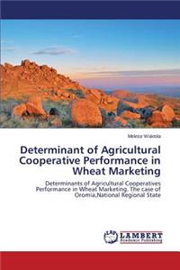 Determinant of Agricultural Cooperative Performance in Wheat Marketing