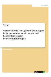 Wertorientierte Managementvergütung auf Basis von aktienkursorientierten und kennzahlenbasierten Bemessungsgrundlagen