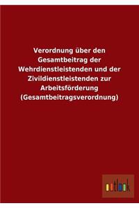 Verordnung Uber Den Gesamtbeitrag Der Wehrdienstleistenden Und Der Zivildienstleistenden Zur Arbeitsforderung (Gesamtbeitragsverordnung)