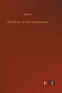 The Story of Our Submarines