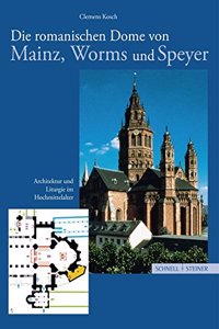 Die Romanischen Dome Von Mainz, Worms Und Speyer