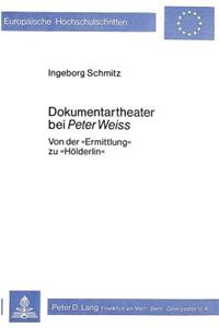 Dokumentartheater Bei Peter Weiss: Von Der «Ermittlung» Zu «Hoelderlin»