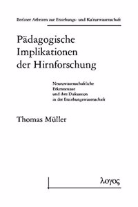 Padagogische Implikationen Der Hirnforschung. Neurowissenschaftliche Erkenntnisse Und Ihre Diskussion in Der Erziehungswissenschaft