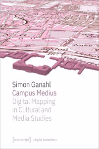 Campus Medius: Digital Mapping in Cultural and Media Studies