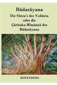 Sûtra's des Vedânta oder die Çârîraka-Mîmânsâ des Bâdarâyana