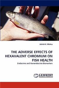 Adverse Effects of Hexavalent Chromium on Fish Health