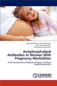 Antiphospholipid Antibodies In Women With Pregnancy Morbidities