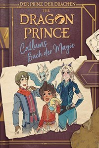 Dragon Prince â€“ Der Prinz der Drachen: Callums Buch der Magie