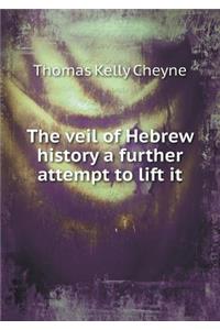 The Veil of Hebrew History a Further Attempt to Lift It