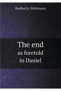 The End as Foretold in Daniel