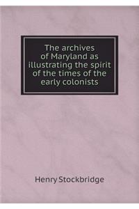 The archives of Maryland as illustrating the spirit of the times of the early colonists