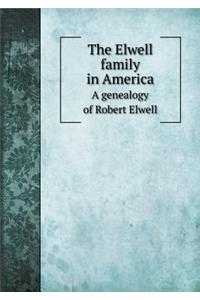 The Elwell Family in America a Genealogy of Robert Elwell