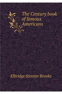 The Century Book of Famous Americans