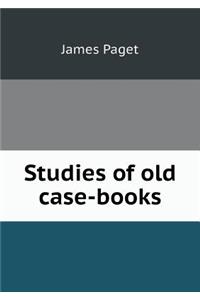 Studies of Old Case-Books