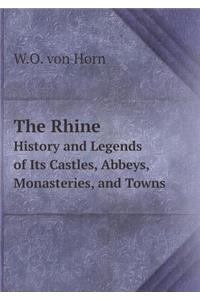 The Rhine History and Legends of Its Castles, Abbeys, Monasteries, and Towns