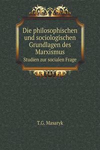 Die Philosophischen Und Sociologischen Grundlagen Des Marxismus Studien Zur Socialen Frage