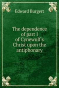 dependence of part I of Cynewulf's Christ upon the antiphonary