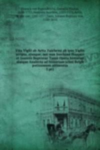 Vita Viglii ab Aytta Zuichemi ab ipso Viglio scripta, ejusque, nec non Joachimi Hopperi et Joannis Baptistae Tassii Opera historica alaique Analecta ad historiam scissi Belgii potissimum attinentia