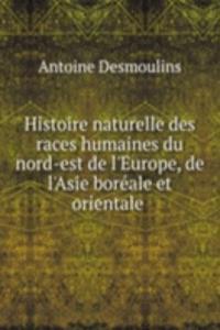 Histoire naturelle des races humaines du nord-est de l'Europe, de l'Asie boreale et orientale .