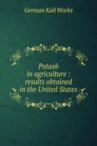 Potash in agriculture : results obtained in the United States