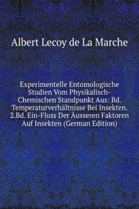 Experimentelle Entomologische Studien Vom Physikalisch-Chemischen Standpunkt Aus: Bd. Temperaturverhaltnisse Bei Insekten. 2.Bd. Ein-Fluss Der Ausseren Faktoren Auf Insekten (German Edition)