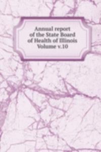 Annual report of the State Board of Health of Illinois Volume v.10