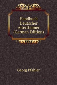 Handbuch Deutscher Alterthumer (German Edition)