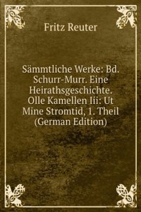 Sammtliche Werke: Bd. Schurr-Murr. Eine Heirathsgeschichte. Olle Kamellen Iii: Ut Mine Stromtid, 1. Theil (German Edition)