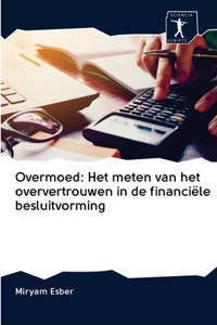 Overmoed: Het meten van het oververtrouwen in de financiële besluitvorming