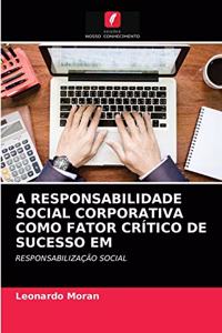 A Responsabilidade Social Corporativa Como Fator Crítico de Sucesso Em